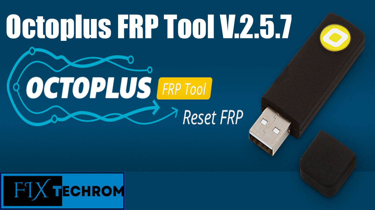 Octoplus FRP Tool v.2.5.7 Added Reset FRP For Infinix Tecno