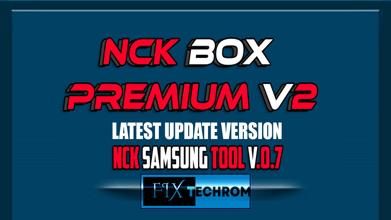 NCK Box Premium v2 Samsung Module v0.7 Latest Version Download