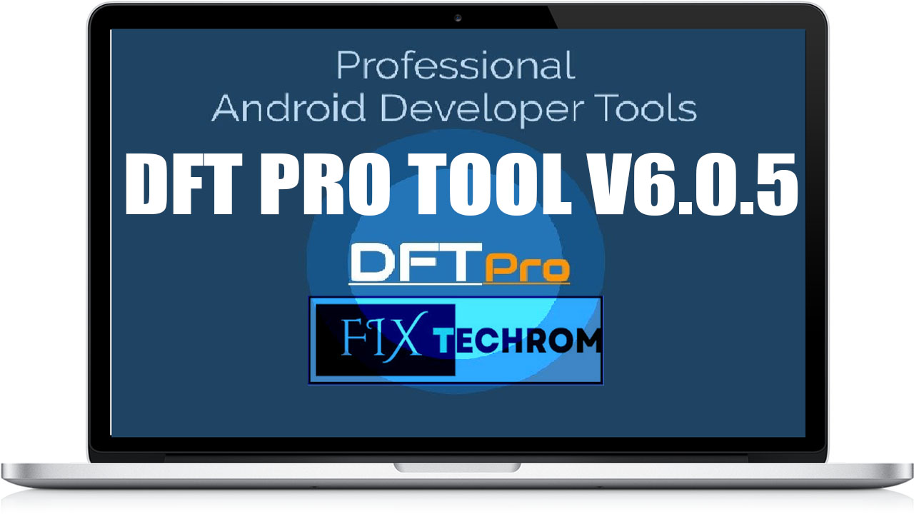 DFT PRO Tool v6.0.5 Bootloader Unlock 2025