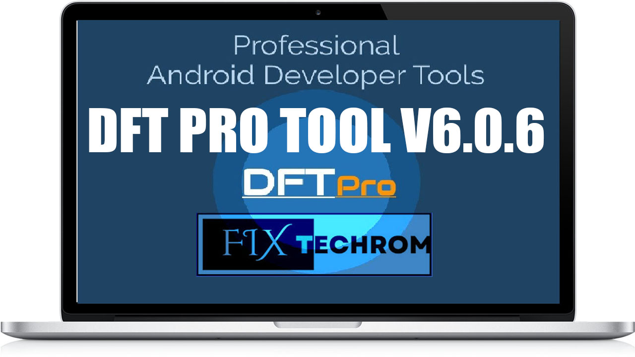 DFT PRO Tool v6.0.6 Bootloader Locked Repair 2025
