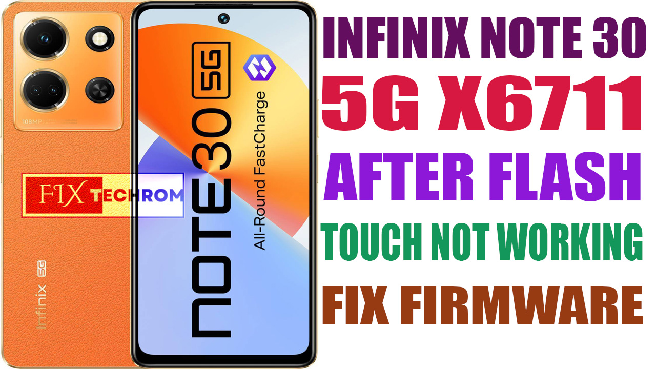 Infinix Note 30 5G X6711 After Flash Touch Not Working Fix File